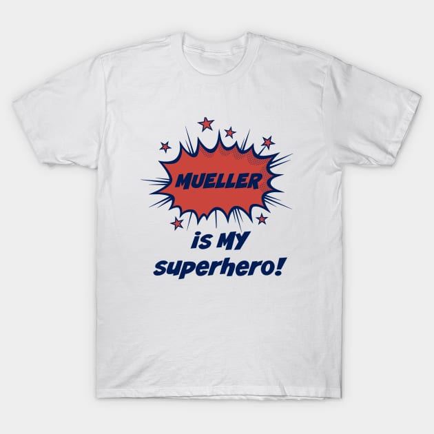 Mueller is MY super hero T-Shirt by StarsHollowMercantile